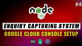 4  Google Cloud Console Setup  Enquiry Capturing System 🔥 Node JS  JavaScript  Sheet coding [upl. by Ienttirb]