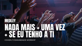 NADA MAIS  UMA VEZ  SE EU TENHO A TI  COVER  COMUNIDADE WORSHIP [upl. by Nylsaj]