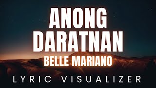 Belle Mariano  Anong Daratnan  LYRIC VISUALIZER Version [upl. by Nafri]