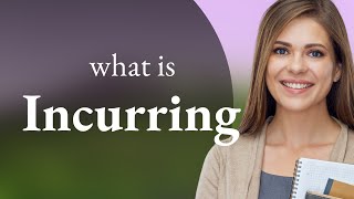 Incurring — meaning of INCURRING [upl. by Tiras]