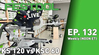 Festool Live Episode 132  KS 120 vs KSC 60 [upl. by Assiruam77]