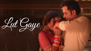 Lut Gaye Full Song Emraan Hashmi Yukti  Jubin N Tanishq B Manoj M  Bhushan K Radhika Vinay [upl. by Kroy]