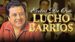 Lucho Barrios  Lo Mejor De Lo Mejor De Lucho Barrios  30 Grandes Exitos  Boleros Del Recuerdo [upl. by Gertrud]