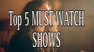 TOP 5 SHOWS YOU MUST WATCH RIGHT NOW [upl. by Vareck]