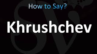 How to Pronounce Khrushchev Russian [upl. by Ahselrak]