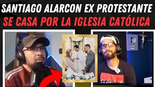 Santiago Alarcon EX PROTESTANTE se casa por la IGLESIA CATÓLICA 😱✝️🙏 [upl. by Savitt]