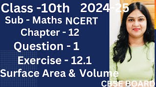 Question 1  Exercise 121  Class 10  Chapter12  Surface Area amp Volume  Maths NCERT  CBSE [upl. by Llerraf483]