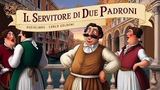 IL SERVITORE DI DUE PADRONI Audiolibro  Carlo Goldoni [upl. by Ogren]