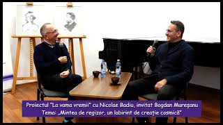 Proiectul “La vama vremii” cu Nicolae Badiu invitat Bogdan Mureșanu  Mintea de regizor [upl. by Einnaj]