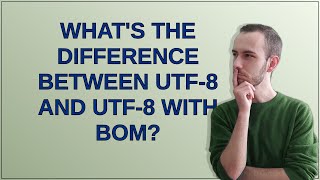 Whats the difference between UTF8 and UTF8 with BOM [upl. by Weinman]