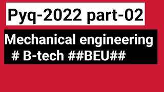 Mechanical engg PYQ2022  Part02BTECH  BEU [upl. by Cornish]