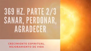 369 hz  Sanar perdonar y agradecer  Audio superpoderoso 23 [upl. by Ialocin]