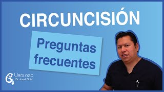 PREGUNTAS FRECUENTES de la CIRCUNCISIÓN  URÓLOGO Josué Ortiz [upl. by Zoha]