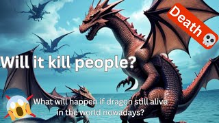 Dragon still alive till nowadays what will happen to people in the world 🌍 🐲 [upl. by Anatsirhc498]