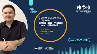 Podcast Shalom 560 Como posso me preparar emocionalmente para o ENEM Psicólogo Leone Lima [upl. by Okubo838]