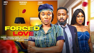 FORCED LOVE  ONYII ALEX FREDERICK LEONARD EBUBE NWAGBO latest 2024 nigerian movies [upl. by Housen]