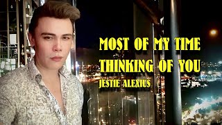 JESTIE ALEXIUS  MOST OF MY TIME THINKING OF YOU [upl. by Kinata]