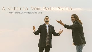 A Vitória Vem Pela Manhã  Padre Adriano Zandoná ft André Leite clipe oficial [upl. by Suivatnom]