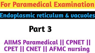 Endoplasmic reticulum and Vacuole  AIIMS paramedical  CPNET  AFMC nursing  CNET  CPET [upl. by Llyrad]