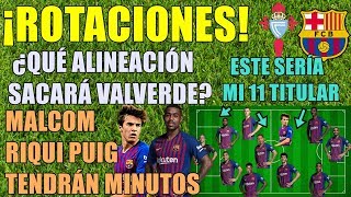 PREVIA CELTABARÇA ¡DÍA DE ROTACIONES ¿QUÉ ALINEACIÓN SACARÁ EL BARÇA ESTE SERÍA MI 11 TITULAR [upl. by Drislane]