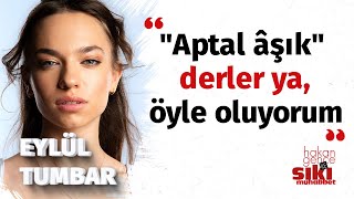 Eylül Tumbar  “Neden burnun böyle” diyenler oluyor  Hakan Gence ile Sıkı Muhabbet [upl. by Aneekal]