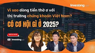 Vì sao dòng tiền thờ ơ với thị trường chứng khoán Việt Nam Có cơ hội gì năm 2025 [upl. by Nueoras]