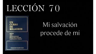 Lección 70 Un Curso de Milagros [upl. by Martineau99]