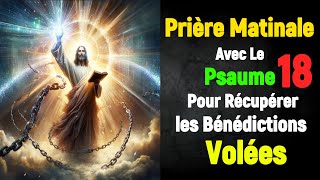 Prière Matinale avec le Psaume 18 pour Récupérer les Bénédictions Volées [upl. by Northrup]