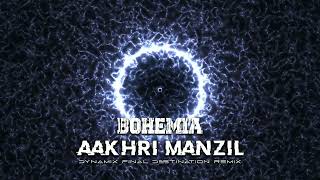 Bohemia  Aakhri Manzil Dynamix Final Destination Remix [upl. by Franky]