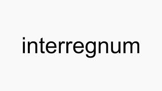 How to pronounce interregnum [upl. by Rehportsirhc]