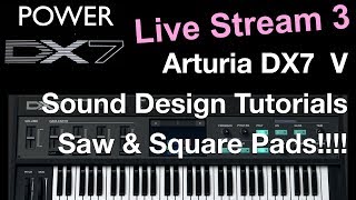 How To Learn Arturia DX7 V Like A Pro  Sound Design Saw amp Square Pads and Leads Live Stream [upl. by Assisi27]