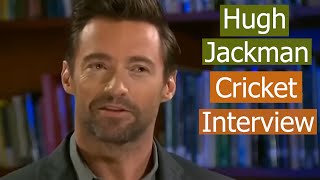 Hugh Jackman Talks about Cricket  Interesting Cricket Interview [upl. by Ahcire488]