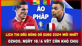 🔴 Lịch Trực Tiếp Thi Đấu Bóng Đá Euro 2024 Ngày 176  Pháp vs Áo vật cản khó chịu [upl. by Tare839]