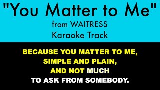 quotYou Matter to Mequot from Waitress  Karaoke Track with Lyrics on Screen [upl. by Estus]