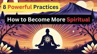 How to Become More Spiritual 8 Powerful Practices for Inner Growth spirituality [upl. by Ardle]