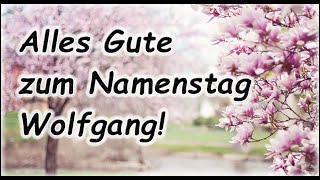 Alles Gute zum Namenstag Wolfgang Grüße Wünsche Glückwunsch [upl. by Wester83]