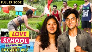 MTV Love School  S03  Full Episode 17  MohitSakshi powerful than ever [upl. by Madge]