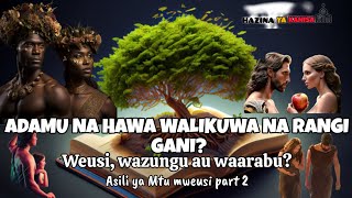 ADAMU NA HAWA WALIKUWA NA RANGI GANI Weusi waarabu au Wazungu asili ya mtu mweusi kibiblia part 2 [upl. by Neeluj]