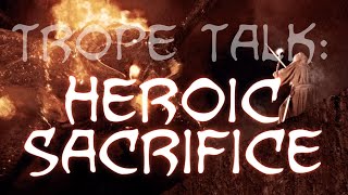 Trope Talk Heroic Sacrifices [upl. by Ellerehs253]