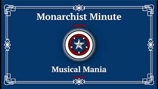 Monarchist Minute Episode 146 Musical Mania [upl. by Bradshaw68]