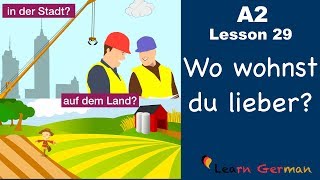 A2  Lesson 29  Auf dem Land oder in der Stadt  Vorteile und Nachteile  German for beginners [upl. by Bondie]