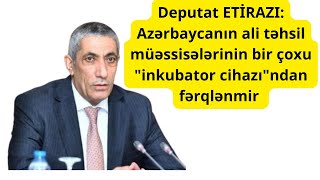 Deputat ETİRAZI Azərbaycanın ali təhsil müəssisələrinin bir çoxu quotinkubator cihazıquotndan fərqlənmir [upl. by Nwatna157]