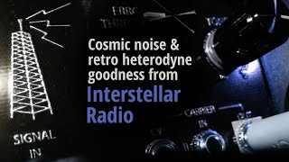 Cosmic noise amp retro heterodyne Interstellar Radio [upl. by Shuman]