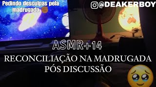 Asmr 14  Reconciliação Na madrugada Pós discussão Com Seu Namorado ❤️ [upl. by Nnaeirb]