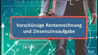 Vorschüssige Rentenrechnung und Zinsenszinsaufgabe [upl. by Eemak773]