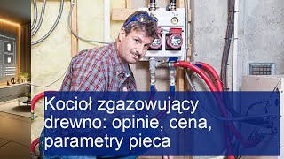 Kocioł zgazowujący drewno opinie cena parametry pieca [upl. by Aerahs]