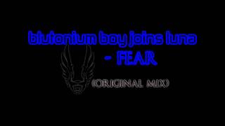 Blutonium Boy Joins Luna  Fear Original mix [upl. by Eleni]