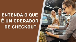 Entenda o que é um Operador de Checkout [upl. by Neerak]