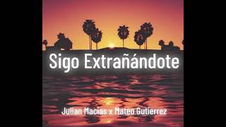 Sigo Extrañandote ft Mateo Gutierrez  Julian Macias Audio Oficial [upl. by Edlun81]