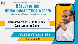 A Study of the Nicene  Constatinople Creed  Day 1  16072024  Rev Dr Sebastian Chalakkal [upl. by Baum164]